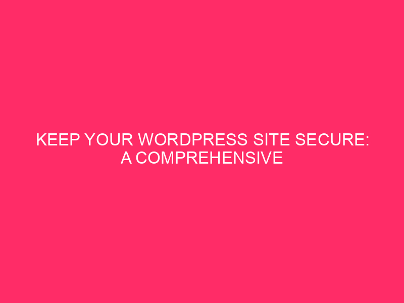 Keep Your WordPress Site Safe: A Complete Guide to Caching…
