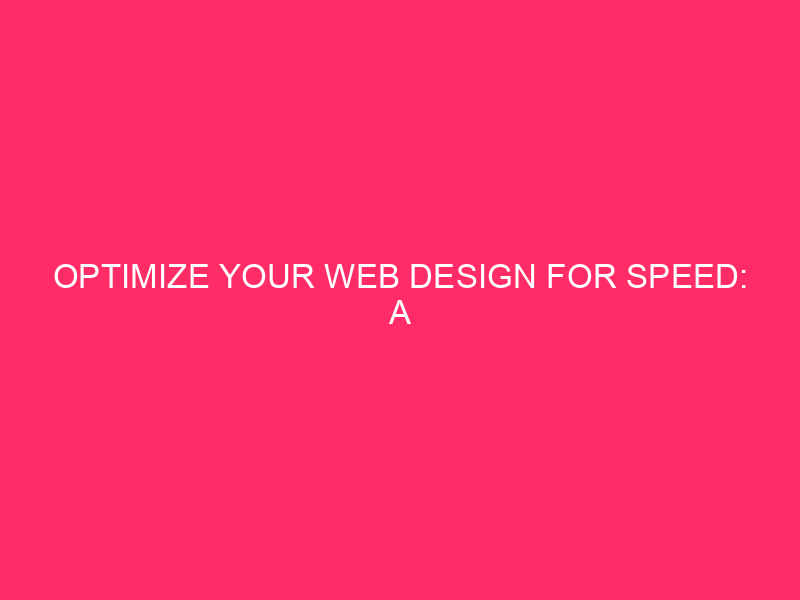 Optimize Your Web Design for Speed: A Complete Guide to…
