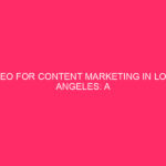 SEO for Content Marketing in Los Angeles: A Complete Guide…