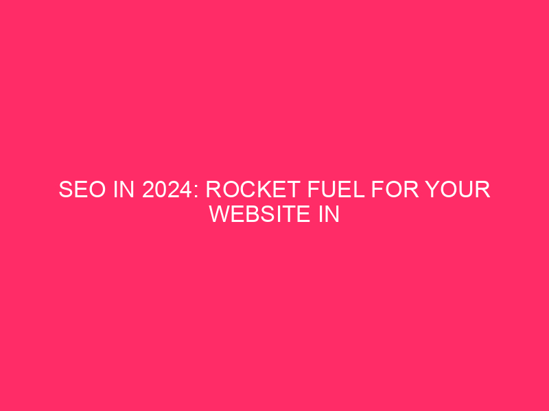 SEO in 2024: Rocket Fuel for Your Website in Winston...
