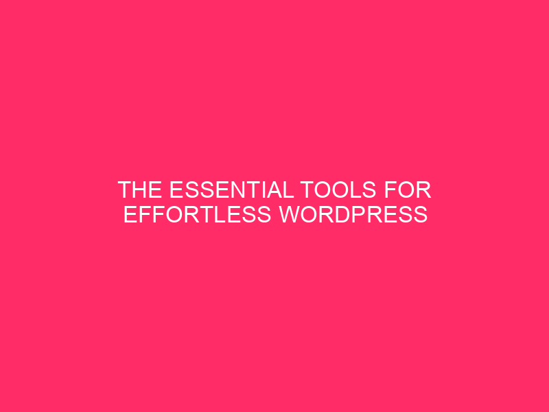 The essential tools for easy WordPress maintenance in Juneau City…
