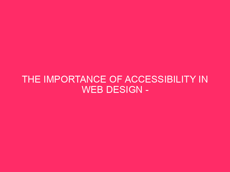 The importance of accessibility in web design - The imperative...
