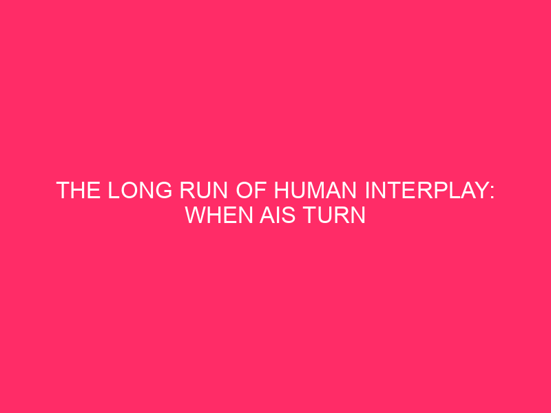 The long haul of human interaction: When AIs become our most valued partners
