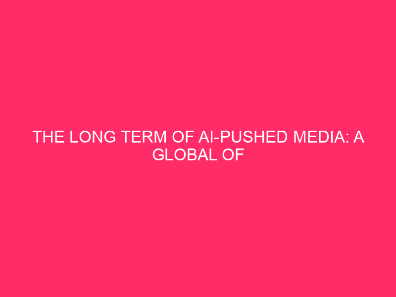 The long term of AI-driven media: A global take on unlimited consideration
