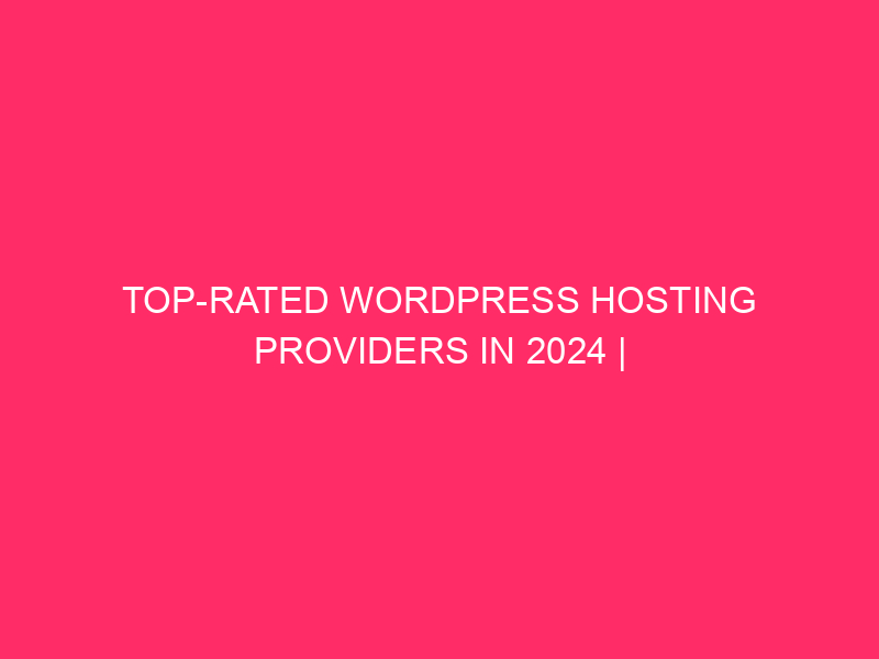 Top Rated WordPress Hosting Providers in 2024 | World-class WordPress hosting...
