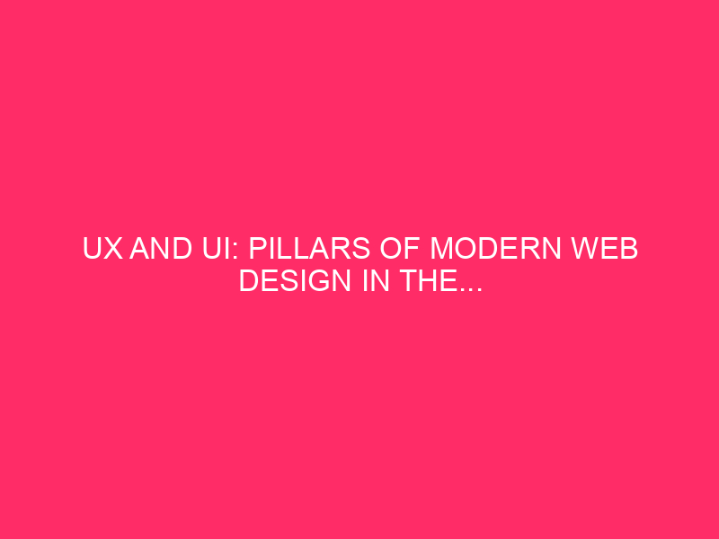 UX and UI: pillars of modern web design in...
