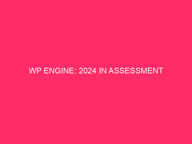 WP Engine: 2024 under evaluation
