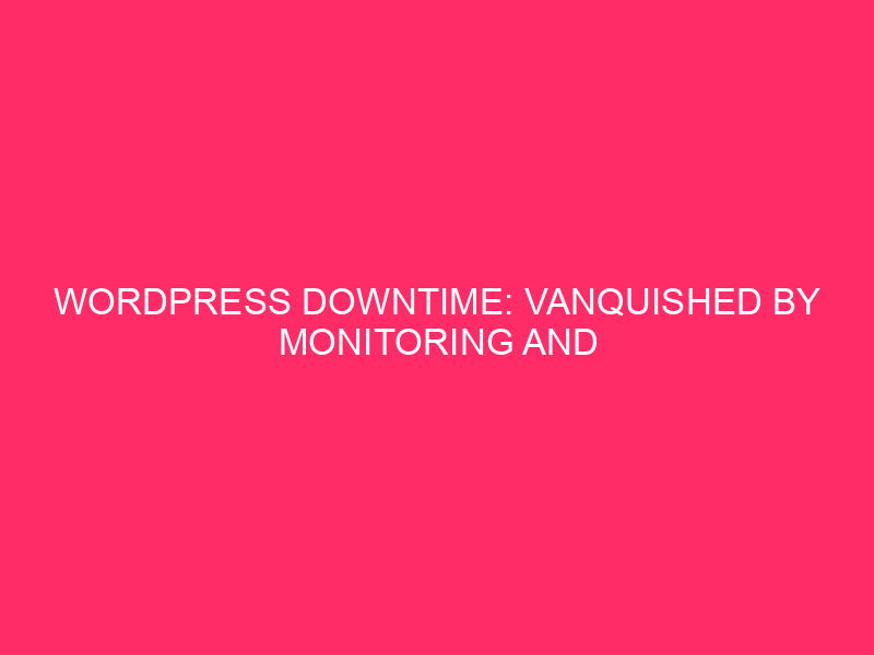 WordPress Downtime: Defeated by the Magic of Tracking and Caching Every website...
