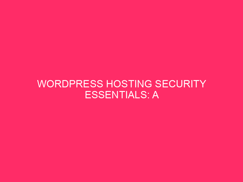 WordPress Hosting Security Essentials: A Complete Guide for Atlanta, Georgia…
