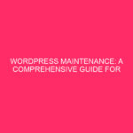 WordPress Maintenance: A Complete Guide for DeKalb County Businesses Maintaining…