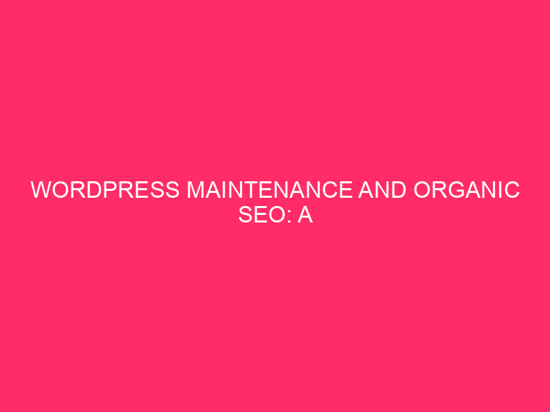 WordPress maintenance and organic SEO: a complete guide to maintain...
