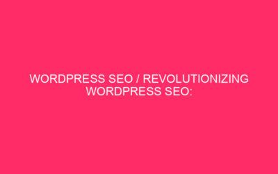 wordpress seo / Revolutionizing WordPress SEO: exploring the power of…