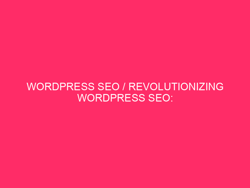 wordpress seo / Revolutionizing WordPress SEO: exploring the power of…
