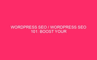 wordpress seo / WordPress SEO 101: Increase the visibility of your website…