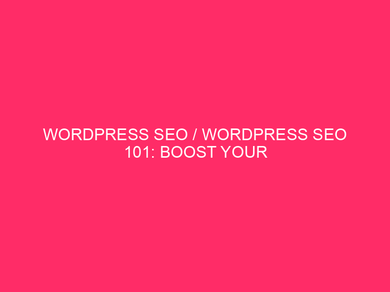 wordpress seo / WordPress SEO 101: Increase the visibility of your website...
