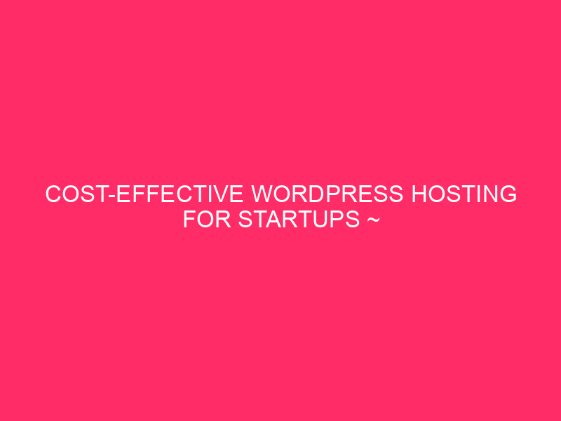 Affordable WordPress Hosting for Startups ~ WordPress Hosting Unleashed: The...
