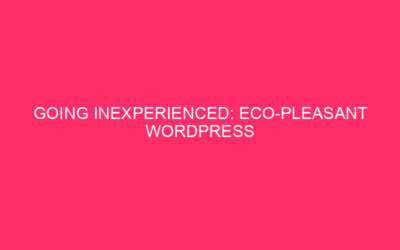 Becoming inexperienced: hosting of WordPress Eco-Plaid websites for your ABSTRACT Online Website in …