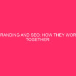 Branding and SEO: how they work together: Branding and SEO: ...