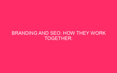 Branding and SEO: how they work together: Branding and SEO: …