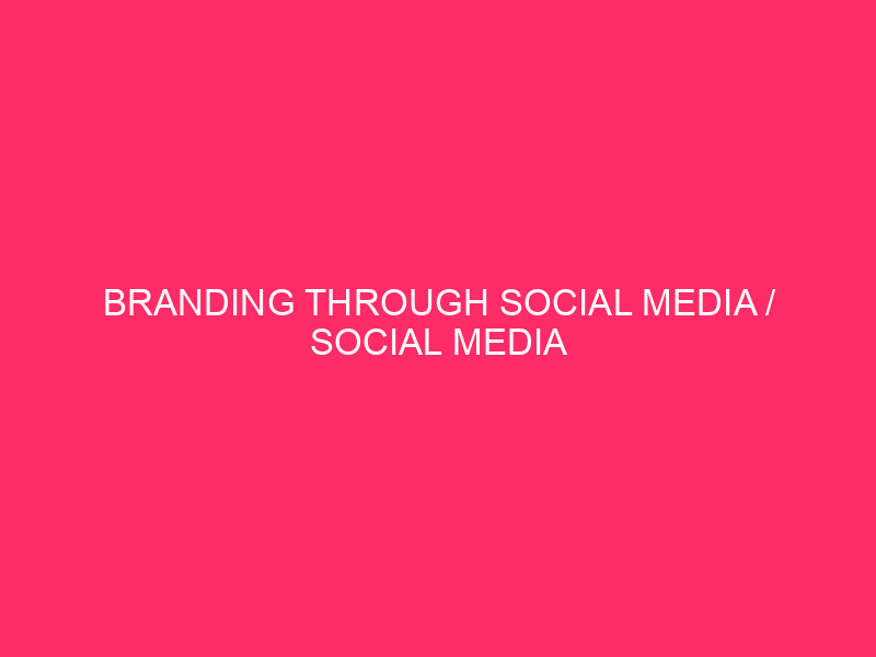 Branding through social media / Social Media Branding: a turning point...
