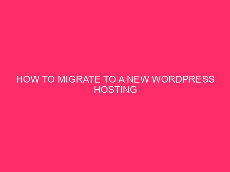 How to Migrate to a New WordPress Hosting Provider: Migrating...
