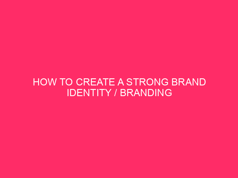 How to create a strong brand identity / Branding that…
