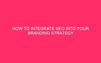 How to integrate SEO into your branding / SEO strategy …