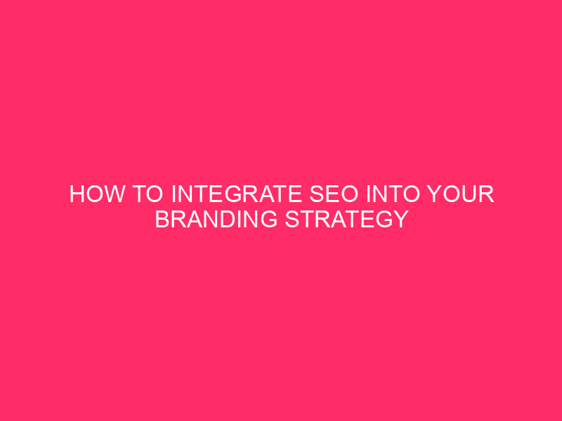 How to integrate SEO into your branding / SEO strategy ...
