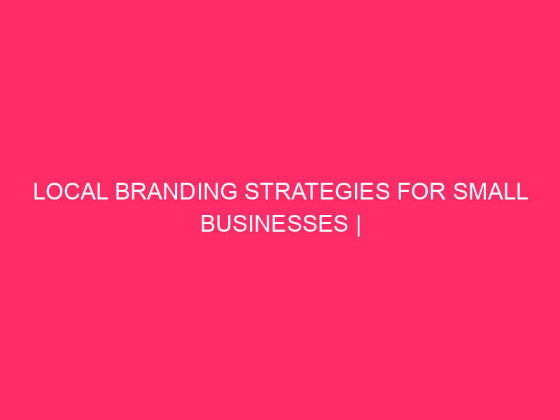 Local branding strategies for small businesses Unlock the local domain: ...
