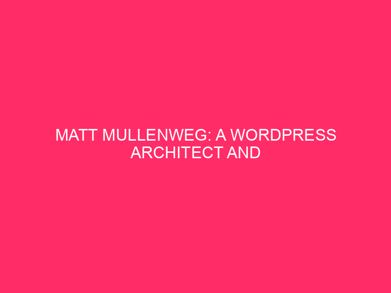 Matt Mullenweg: WordPress architect and neighborhood catalyst Matt Mullenweg,…
