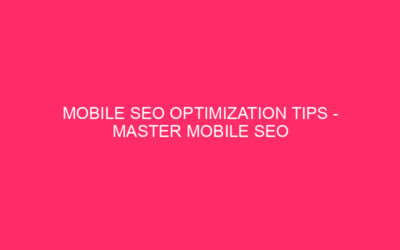 Mobile SEO Optimization Tips – Master in Mobile SEO Optimization: Go Wild…