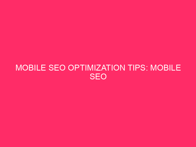 Mobile SEO Optimization Tips: Mobile SEO Optimization Tips for...
