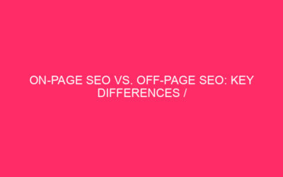 On-page SEO and Off-page SEO: Key Differences / SEO Strategies…