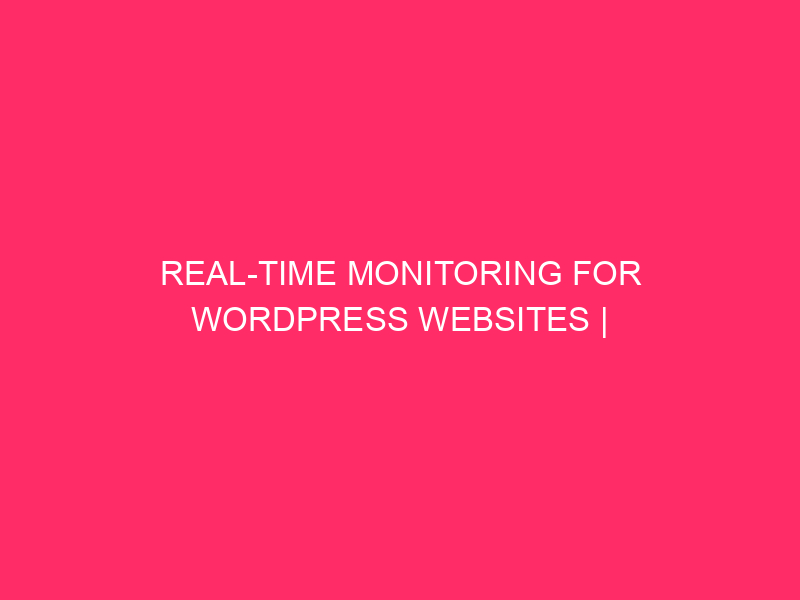 Real-time monitoring for WordPress websites | Real-time monitoring for WordPress...
