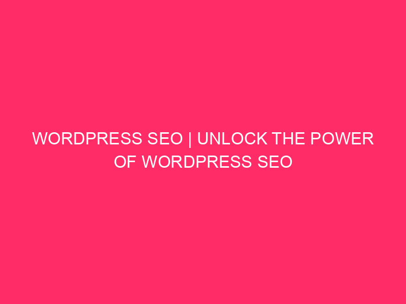 SEO WordPress | Harness the power of WordPress SEO to…
