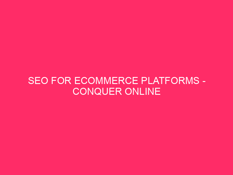 SEO for and -commerce platforms - conquers online shopping with SEO ...
