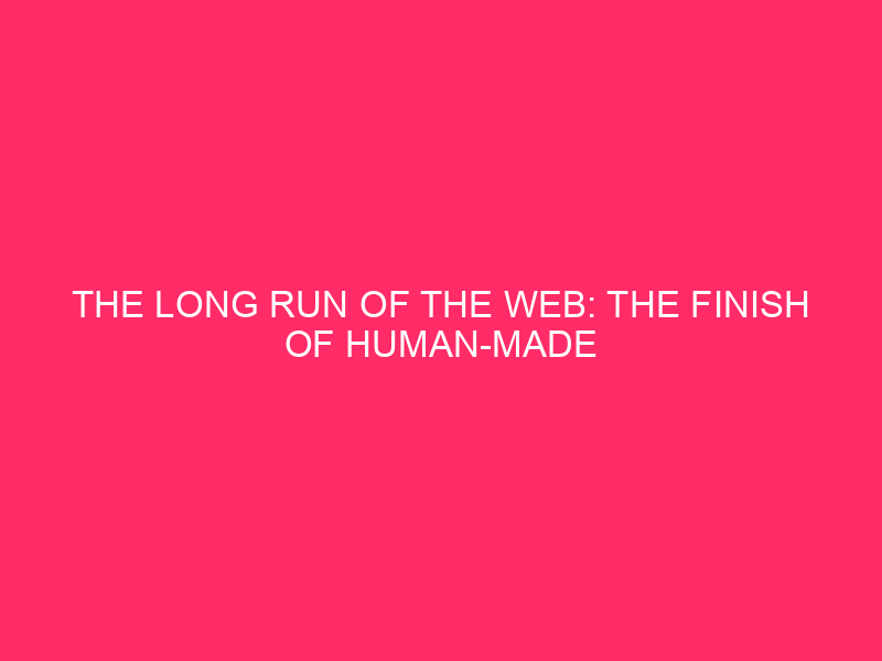 The long haul of the Web: the end of human-made content and the rise of artificial intelligence as a gateway
