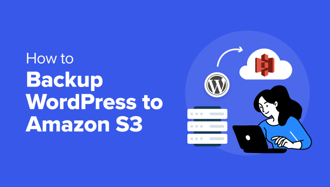 The right way to Backup WordPress to Amazon S3 (Unfastened + Paid Strategies)