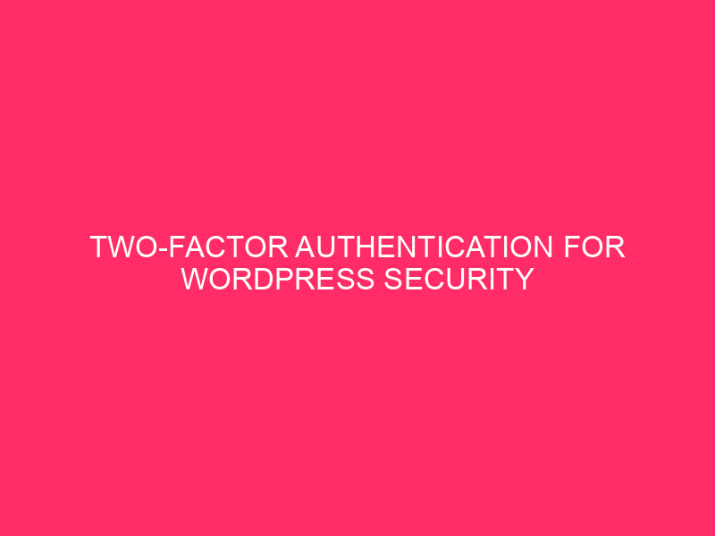 Two-Factor Authentication for WordPress Security » WordPress Security: Two-Factor Authentication...
