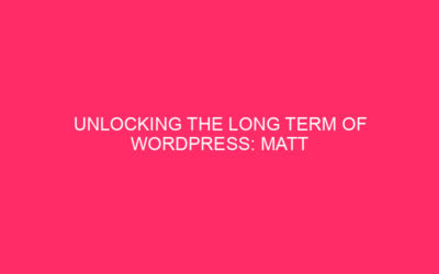 Unlocking WordPress’ Long Term: The Ingenious and Prescient Matt Mullenweg for 2023…