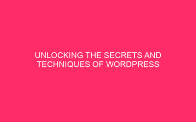 Unlocking the Secrets and Techniques of WordPress Website Hosting and Exploits: A Complete Guide…