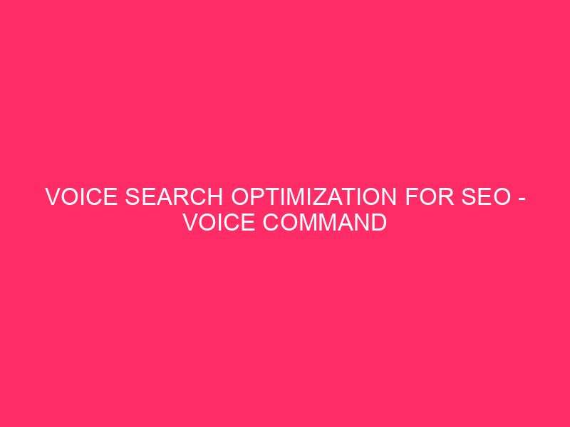 Vocal search optimization for SEO - conquest of the voice command: overload ...
