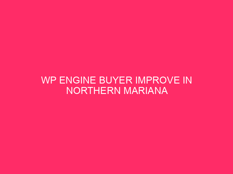 WP Engine Buyer Enhancement in Northern Mariana Islands: Unblocking WordPress…
