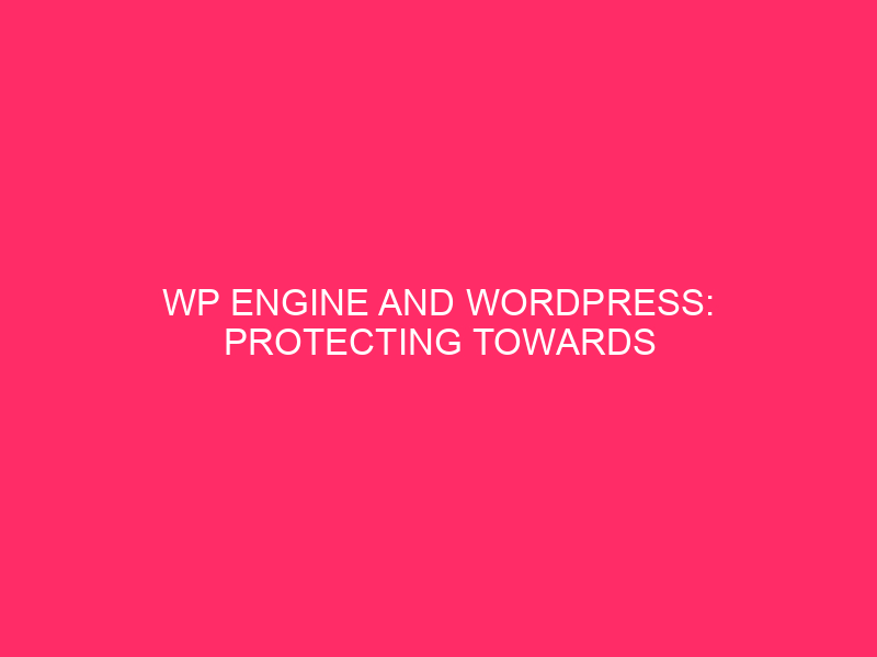 WP Engine and WordPress: Exploit Protection in North Dakota…
