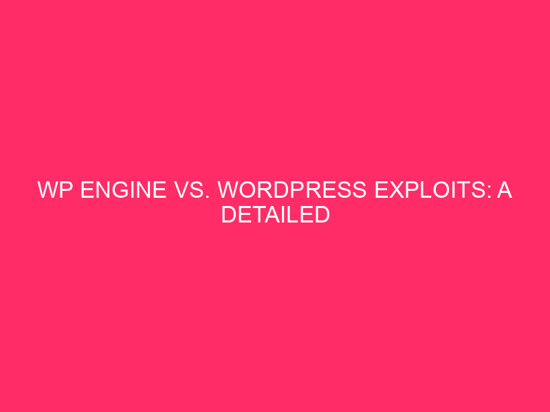 WP Engine vs. WordPress Exploit: detailed information to protect...
