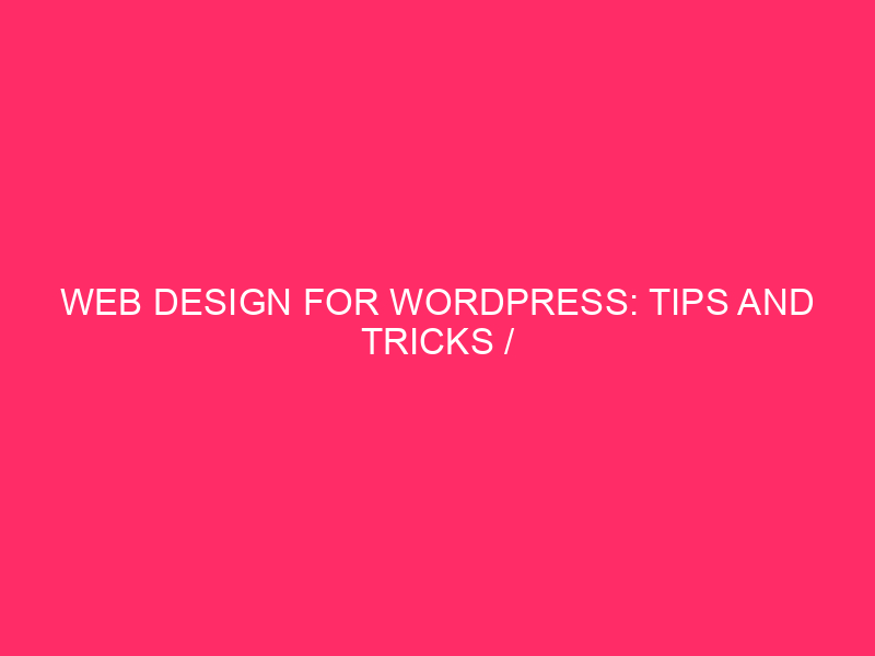 Web design for WordPress: tips and tricks / WordPress Web...
