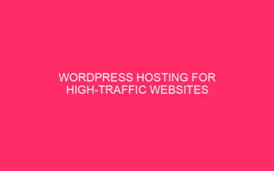 WordPress Hosting for High Traffic Websites » Unlocking the Potential of WordPress for…