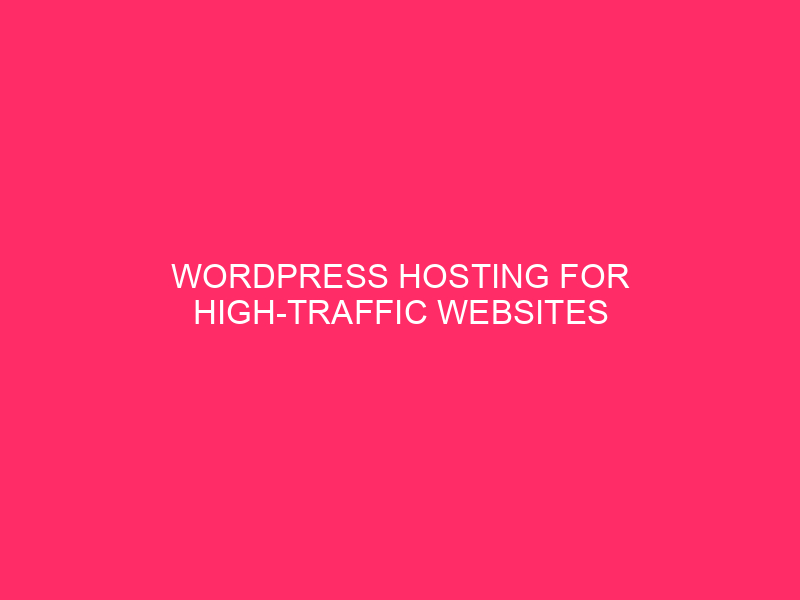 WordPress Hosting for High Traffic Websites » Unlocking the Potential of WordPress for...
