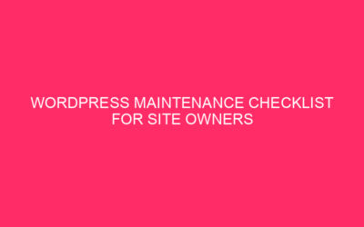 WordPress Maintenance Checklist for Site Owners » Boost your WordPress…