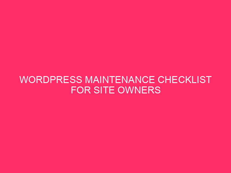 WordPress Maintenance Checklist for Site Owners » Boost your WordPress…
